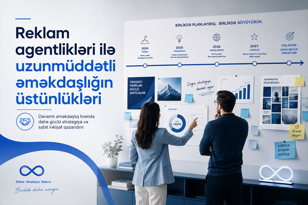 Reklam agentlikləri ilə uzunm&uuml;ddətli əməkdaşlığın &uuml;st&uuml;nl&uuml;kləri